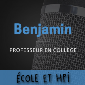 Les podcasts école et hpi, Benjamin, professeur de S.V.T.