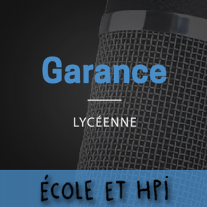 Les podcasts école et hpi, Garance, lycéenne